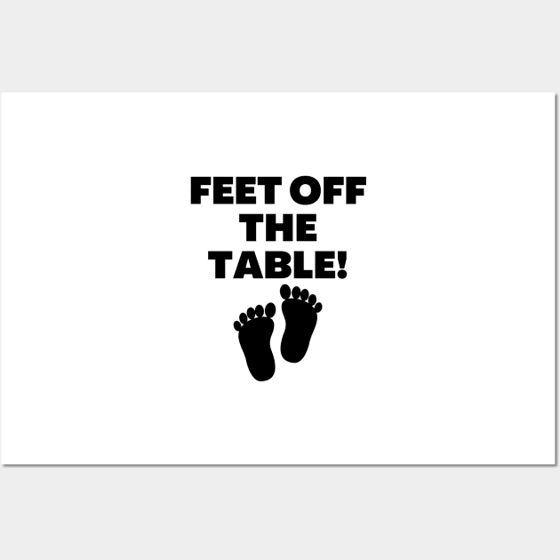 Feet Off The Table Wall Art by Word and Saying